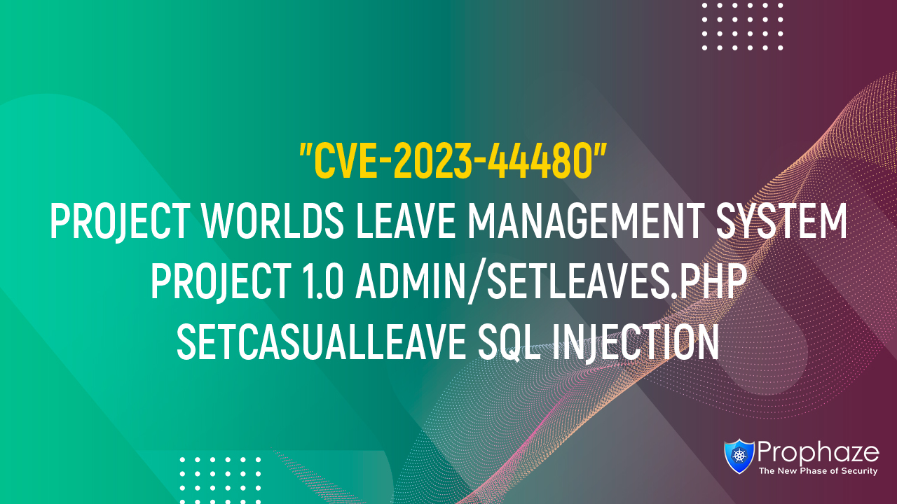 CVE-2023-44480 : PROJECT WORLDS LEAVE MANAGEMENT SYSTEM PROJECT 1.0 ADMIN/SETLEAVES.PHP SETCASUALLEAVE SQL INJECTION
