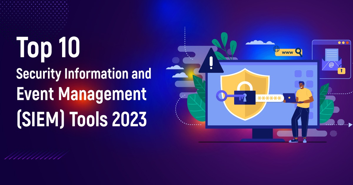 Top 10 Security Information And Event Management (SIEM) Tools 2023