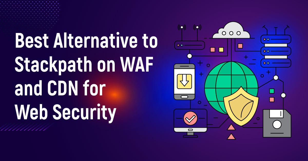 Best Alternative To Stackpath On WAF And CDN For Web Security