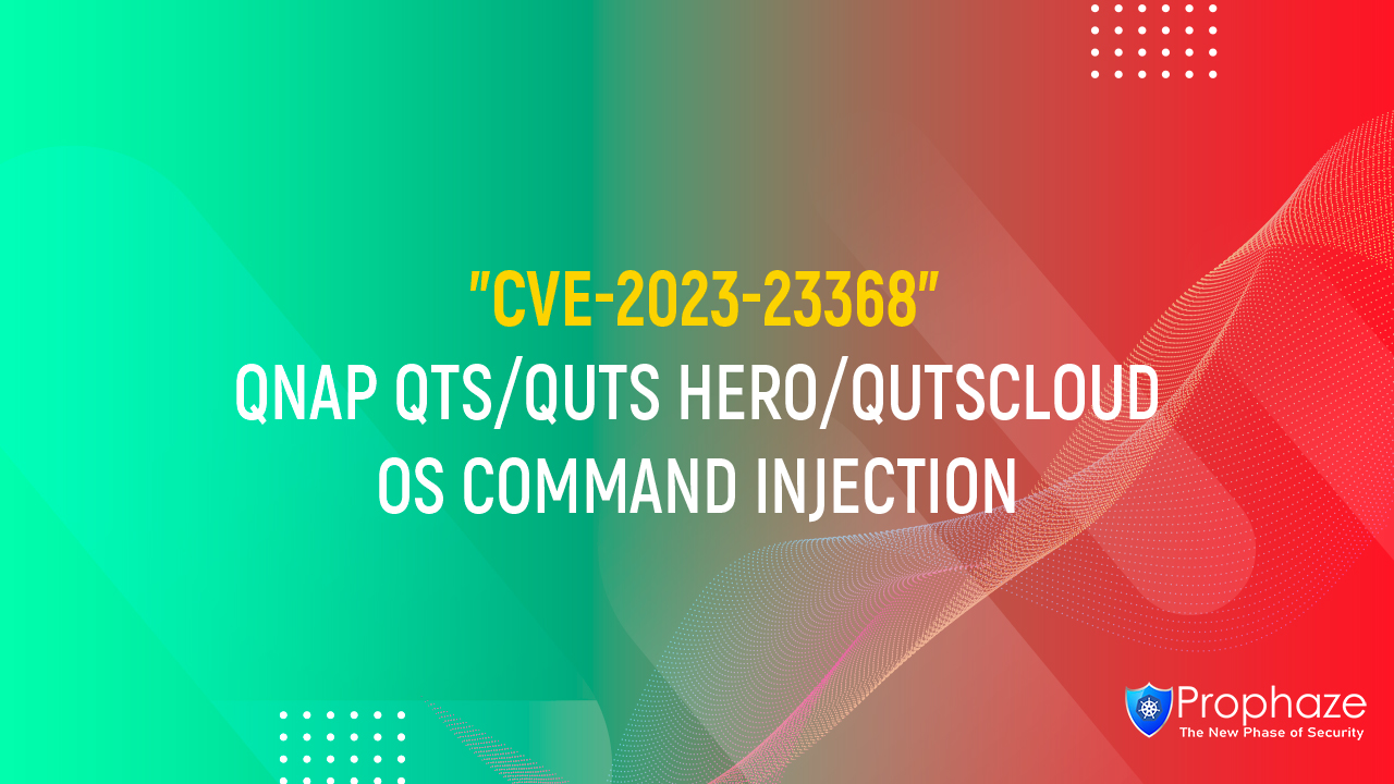 CVE-2023-23368 : QNAP QTS/QUTS HERO/QUTSCLOUD OS COMMAND INJECTION