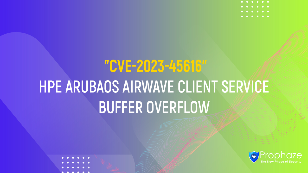 CVE-2023-45616 : HPE ARUBAOS AIRWAVE CLIENT SERVICE BUFFER OVERFLOW
