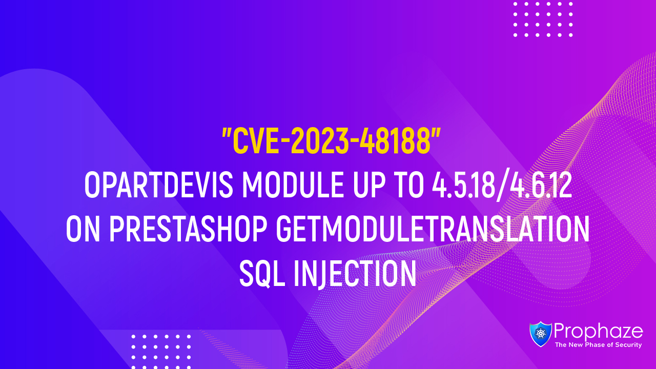 CVE-2023-48188 : OPARTDEVIS MODULE UP TO 4.5.18/4.6.12 ON PRESTASHOP GETMODULETRANSLATION SQL INJECTION
