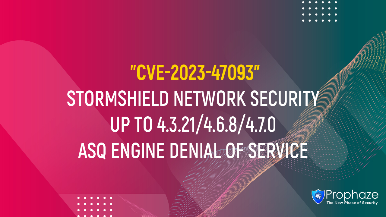 CVE-2023-47093 : STORMSHIELD NETWORK SECURITY UP TO 4.3.21/4.6.8/4.7.0 ASQ ENGINE DENIAL OF SERVICE