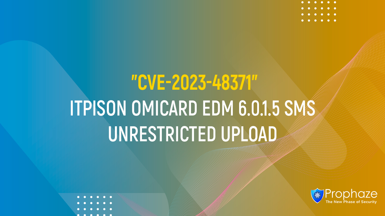 CVE-2023-48371 : ITPISON OMICARD EDM 6.0.1.5 SMS UNRESTRICTED UPLOAD