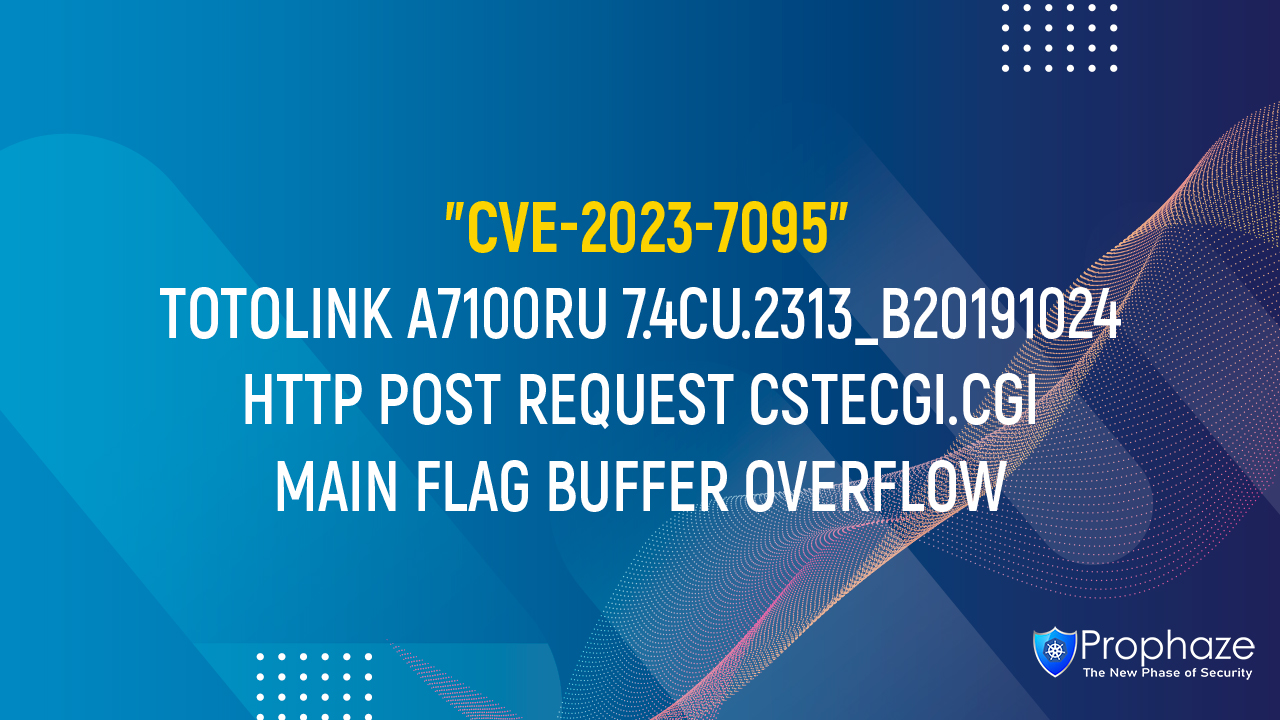 CVE-2023-7095 : TOTOLINK A7100RU 7.4CU.2313_B20191024 HTTP POST REQUEST CSTECGI.CGI MAIN FLAG BUFFER OVERFLOW