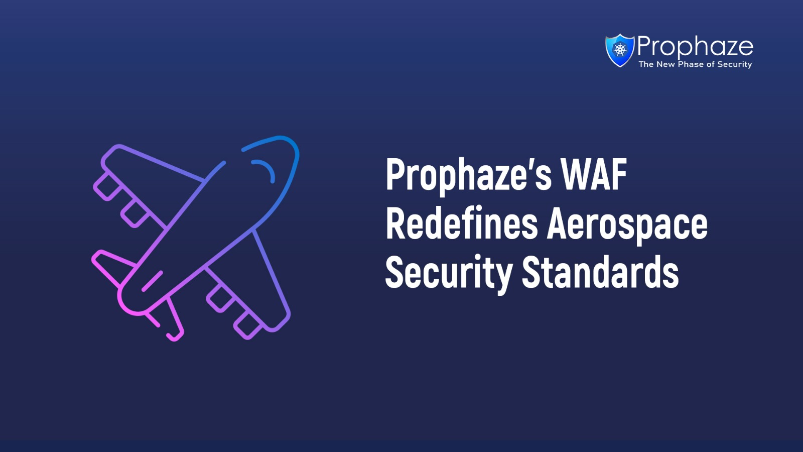 Prophaze's WAF Redefines Aerospace Security Standards