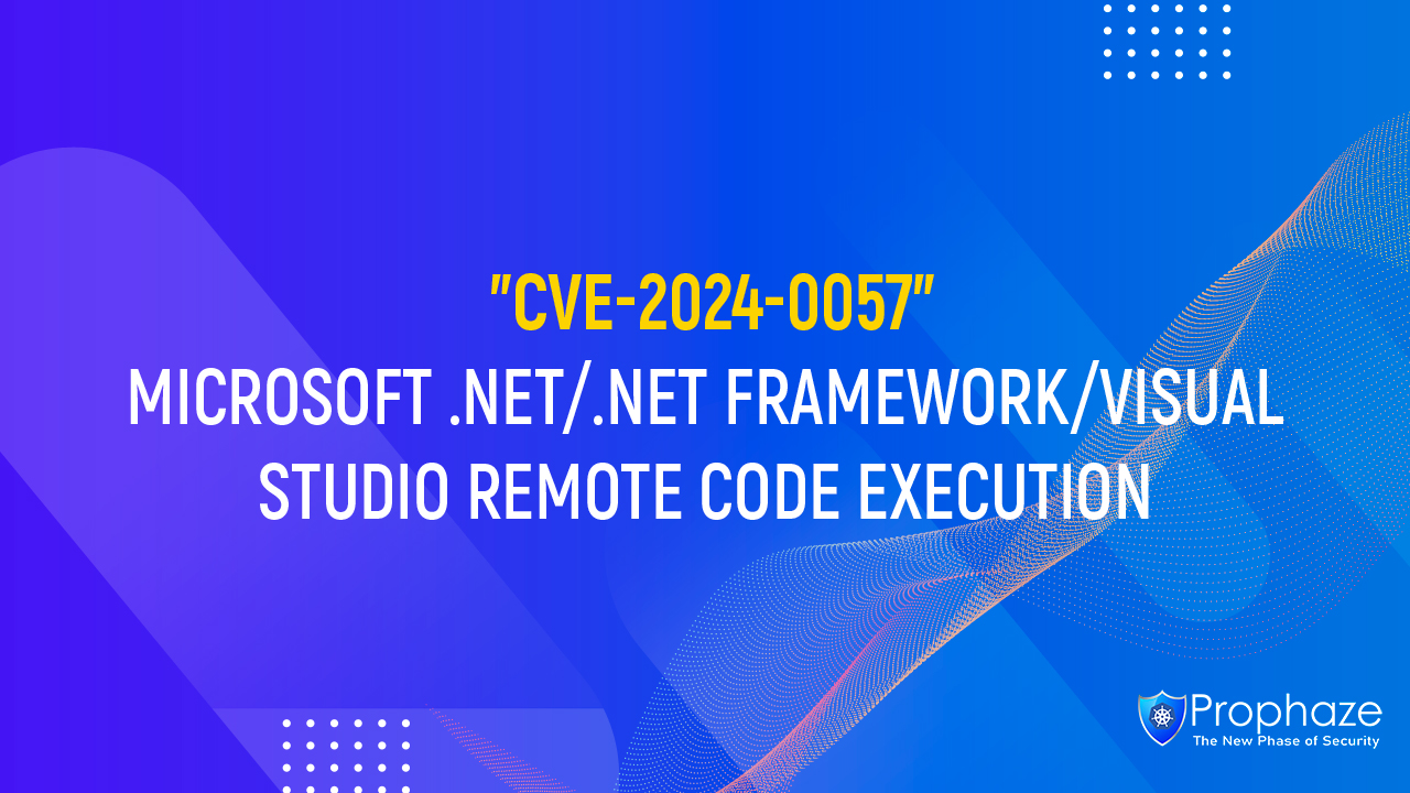 CVE-2024-0057 : MICROSOFT .NET/.NET FRAMEWORK/VISUAL STUDIO REMOTE CODE EXECUTION