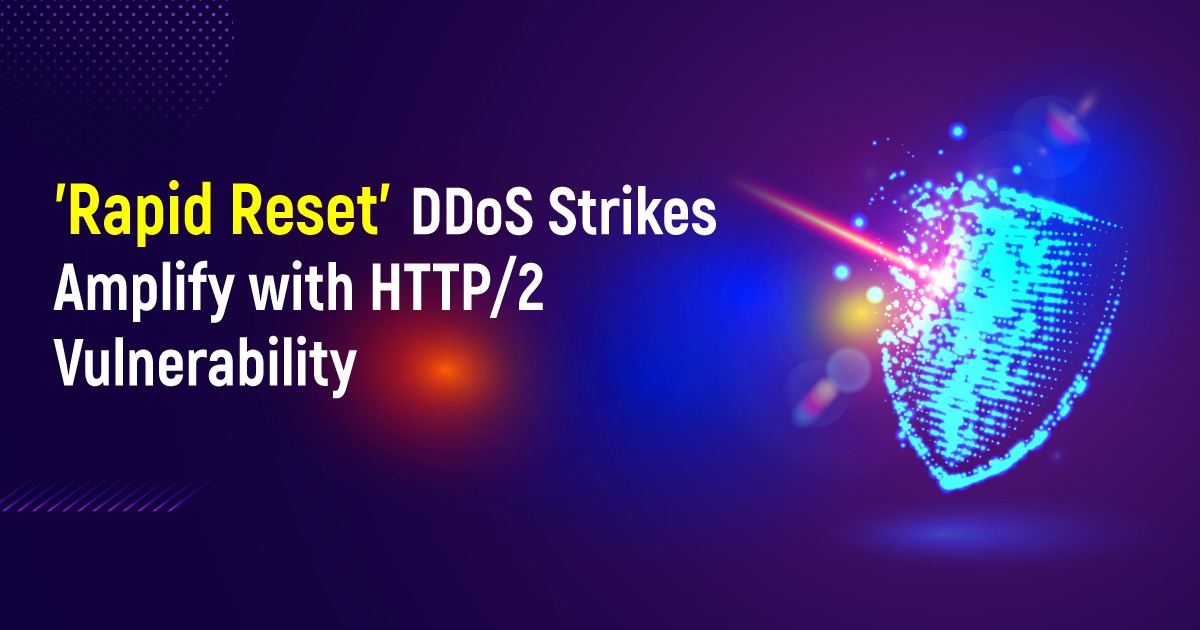 'Rapid Reset' DDoS Strikes Amplify With HTTP/2 Vulnerability