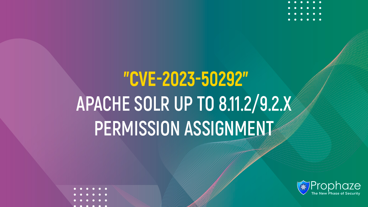 CVE-2023-50292 : APACHE SOLR UP TO 8.11.2/9.2.X PERMISSION ASSIGNMENT