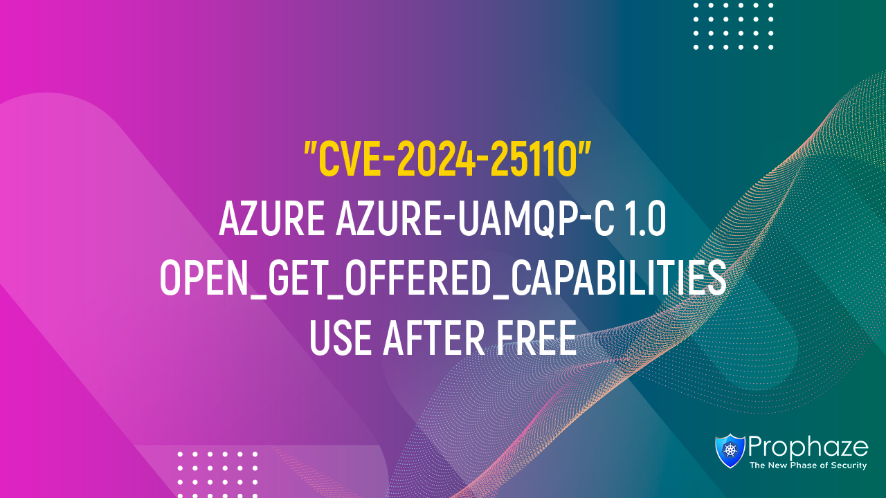 CVE-2024-25110 : AZURE AZURE-UAMQP-C 1.0 OPEN_GET_OFFERED_CAPABILITIES USE AFTER FREE