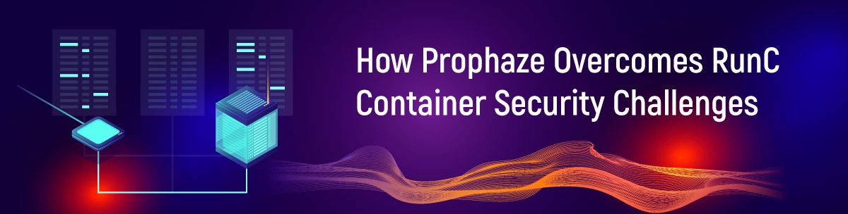 How Prophaze Overcomes RunC Container Security Challenges