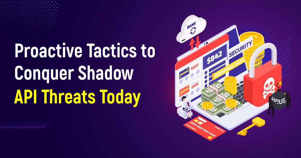 Proactive Tactics to Conquer Shadow API Threats Today