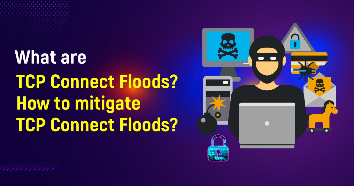 What are TCP Connect Floods? How to mitigate TCP Connect Floods?