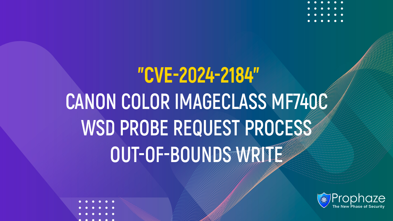 CVE-2024-2184 : CANON COLOR IMAGECLASS MF740C WSD PROBE REQUEST PROCESS OUT-OF-BOUNDS WRITE