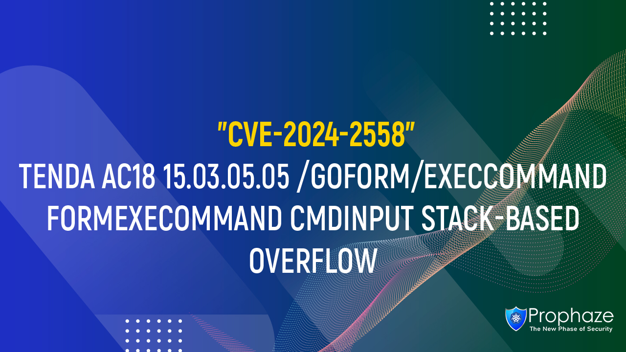 CVE-2024-2558 : TENDA AC18 15.03.05.05 /GOFORM/EXECCOMMAND FORMEXECOMMAND CMDINPUT STACK-BASED OVERFLOW