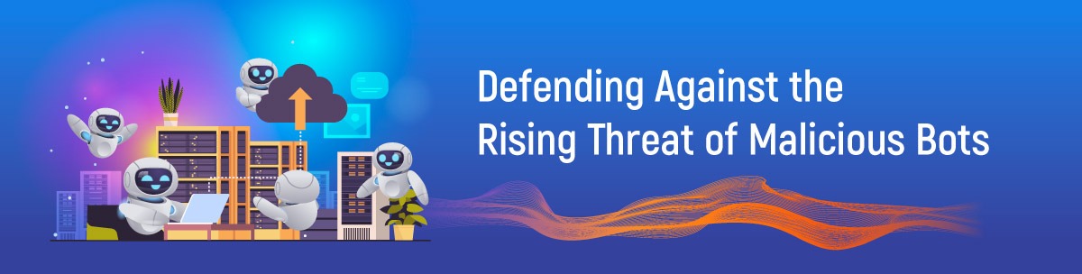 Defending Against the Rising Threat of Malicious Bots
