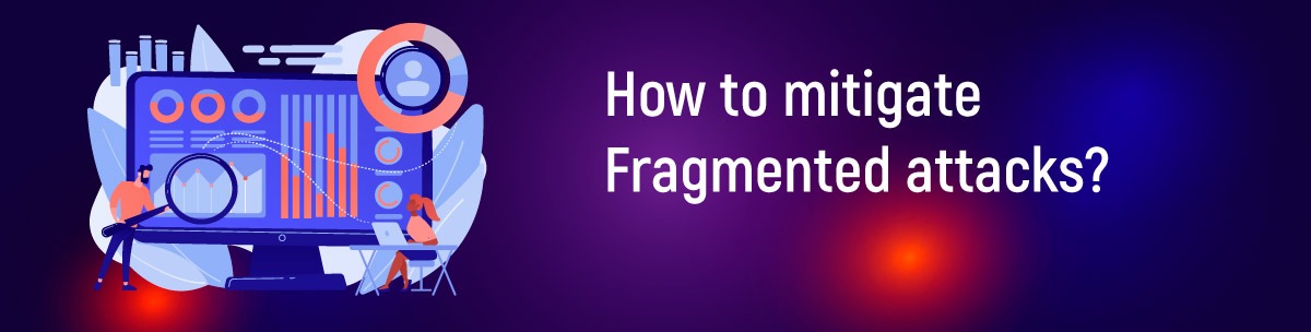 How to mitigate Fragmented Attacks?