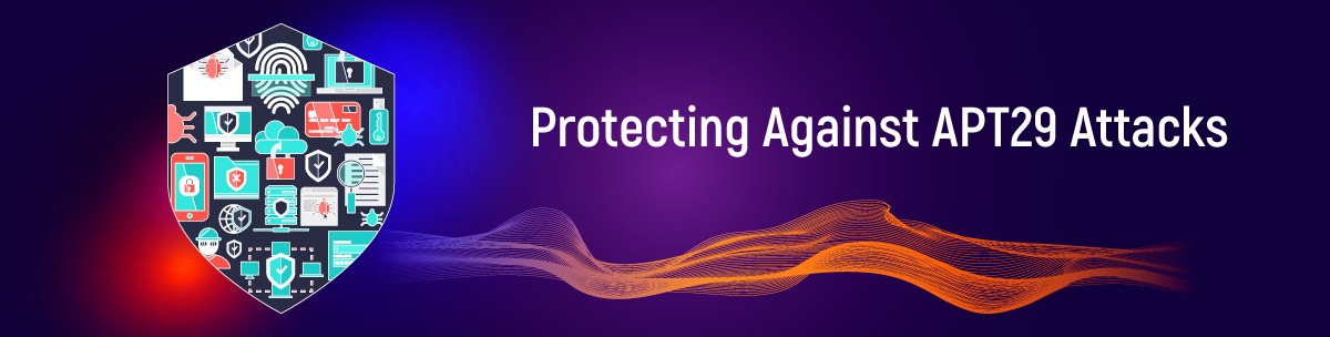 Protecting Against APT29 Attacks