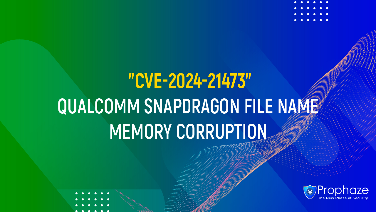 CVE-2024-21473 : QUALCOMM SNAPDRAGON FILE NAME MEMORY CORRUPTION