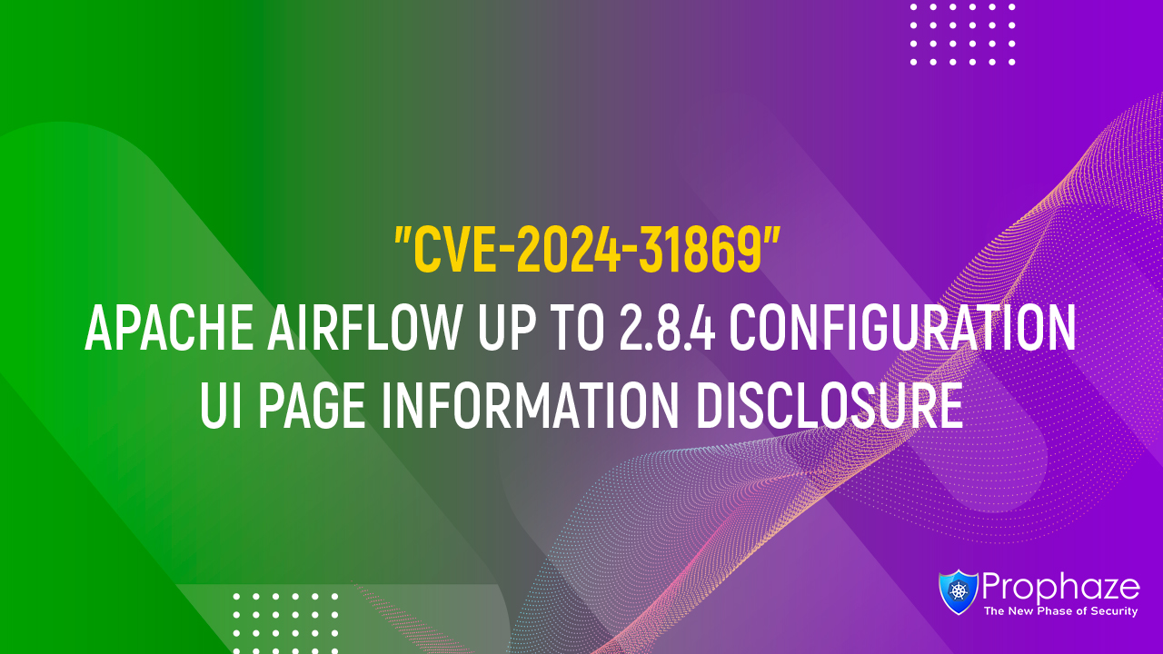 CVE-2024-31869 : APACHE AIRFLOW UP TO 2.8.4 CONFIGURATION UI PAGE INFORMATION DISCLOSURE