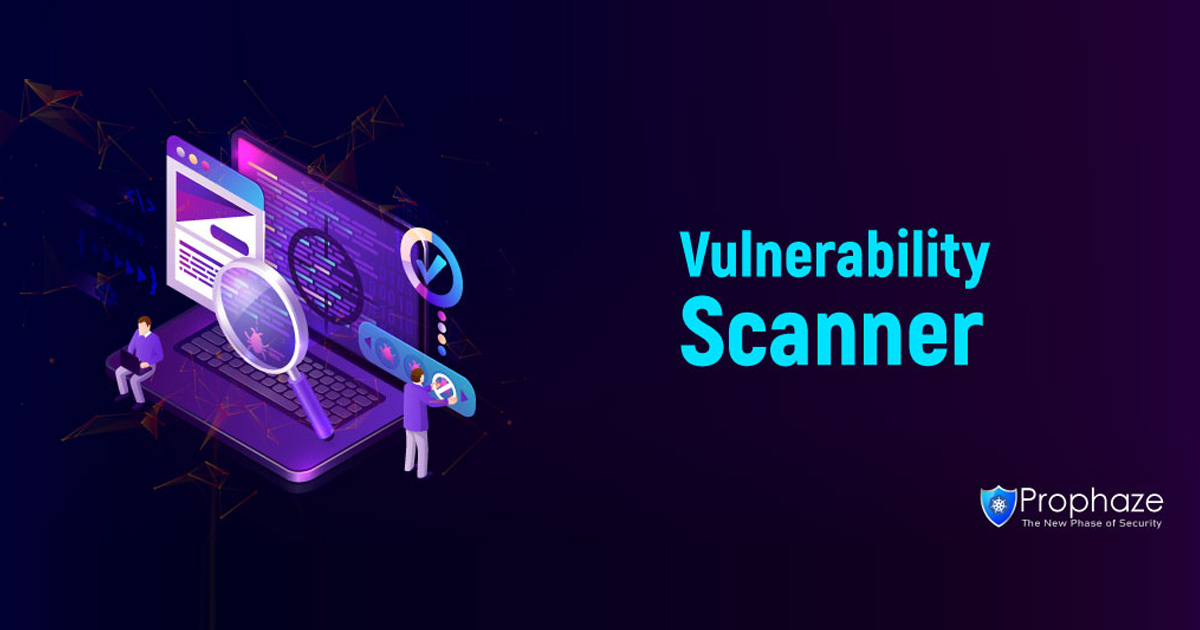 Vulnerability Scanner: Everything You Need to Know