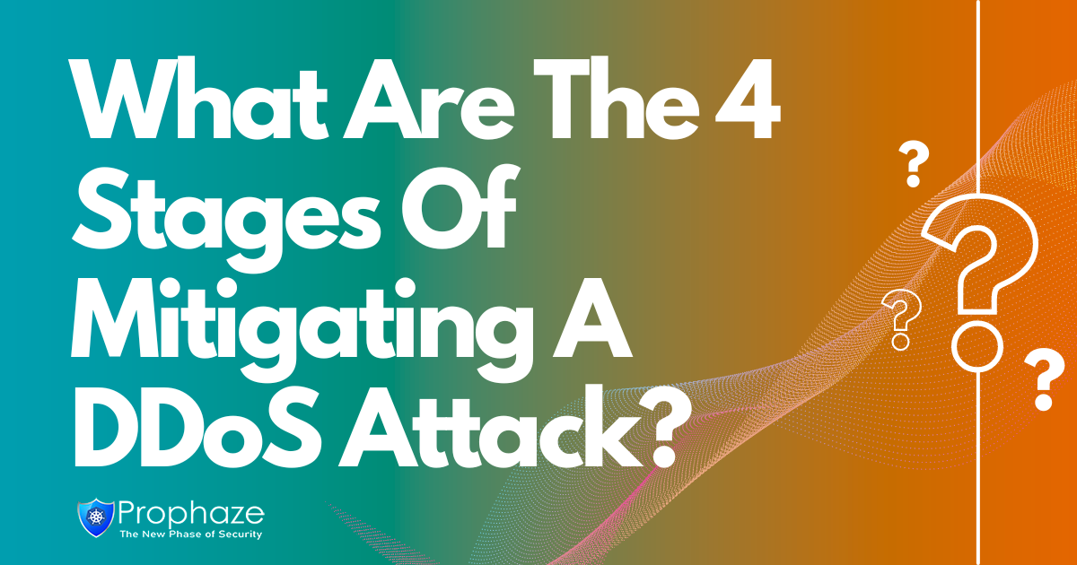 What Are The 4 Stages Of Mitigating A DDoS Attack?