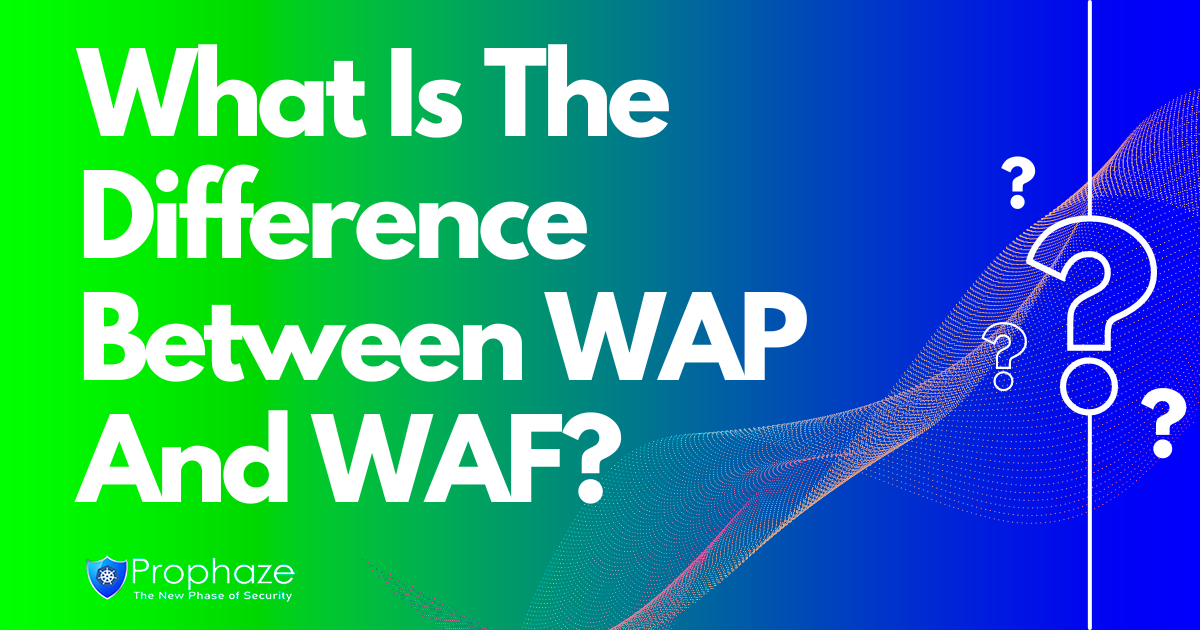 What Is The Difference Between WAP And WAF?