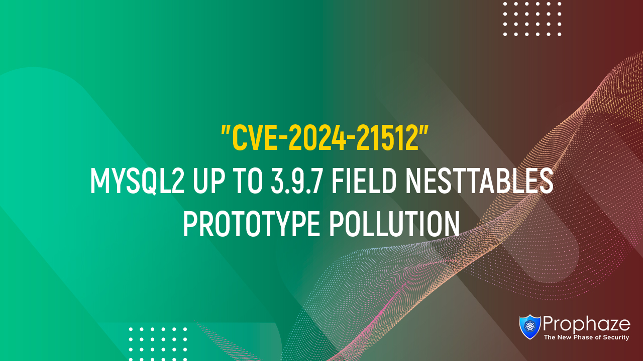 Cve 2024 21512 mysql2 up to 3 9 7 field nesttables prototype