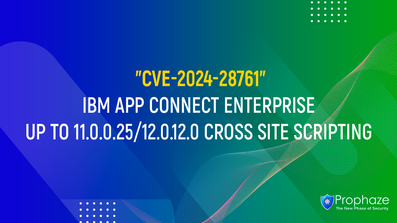CVE-2024-28761 : IBM APP CONNECT ENTERPRISE UP TO 11.0.0.25/12.0.12.0 CROSS SITE SCRIPTING