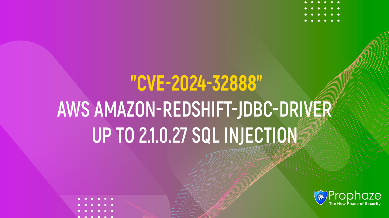 CVE-2024-32888 : AWS AMAZON-REDSHIFT-JDBC-DRIVER UP TO 2.1.0.27 SQL INJECTION