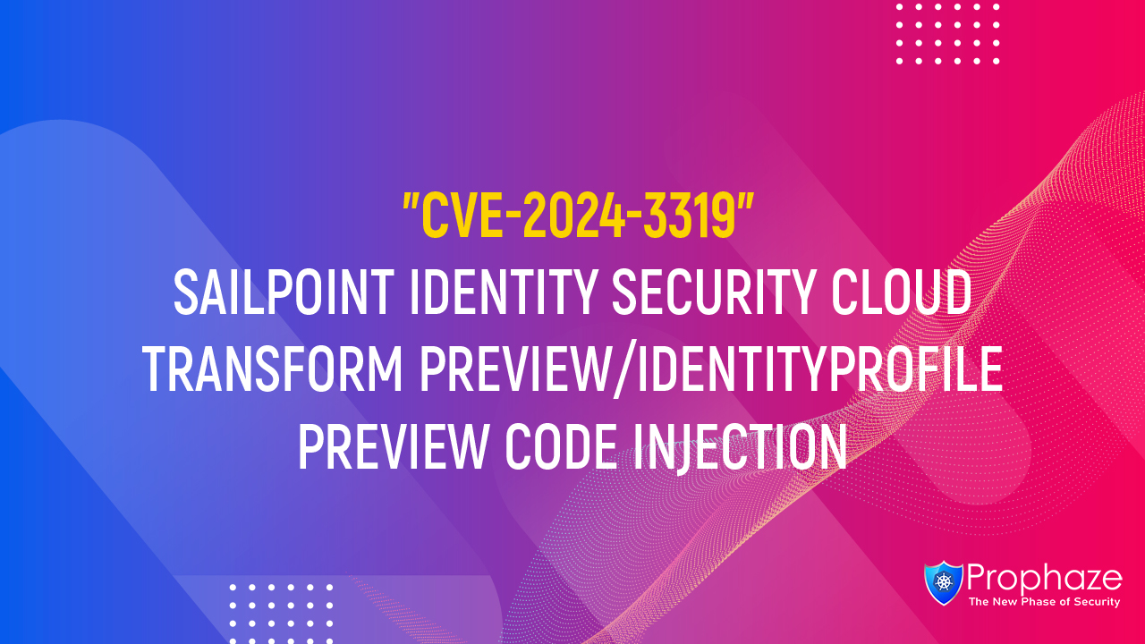 CVE-2024-3319 : SAILPOINT IDENTITY SECURITY CLOUD TRANSFORM PREVIEW/IDENTITYPROFILE PREVIEW CODE INJECTION