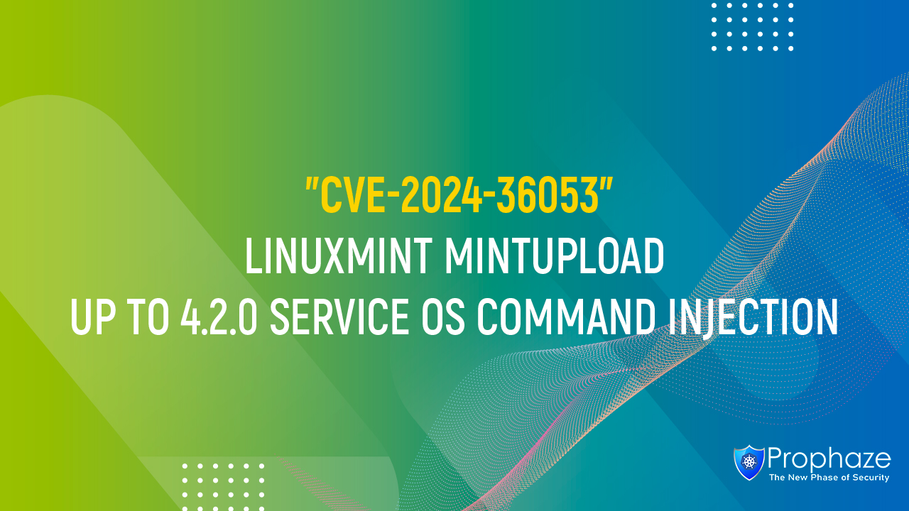 CVE-2024-36053 : LINUXMINT MINTUPLOAD UP TO 4.2.0 SERVICE OS COMMAND INJECTION
