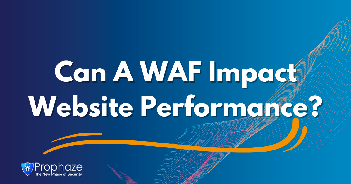 Can A WAF Impact Website Performance?