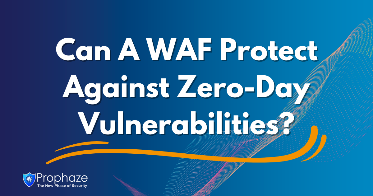 Can A WAF Protect Against Zero-Day Vulnerabilities?