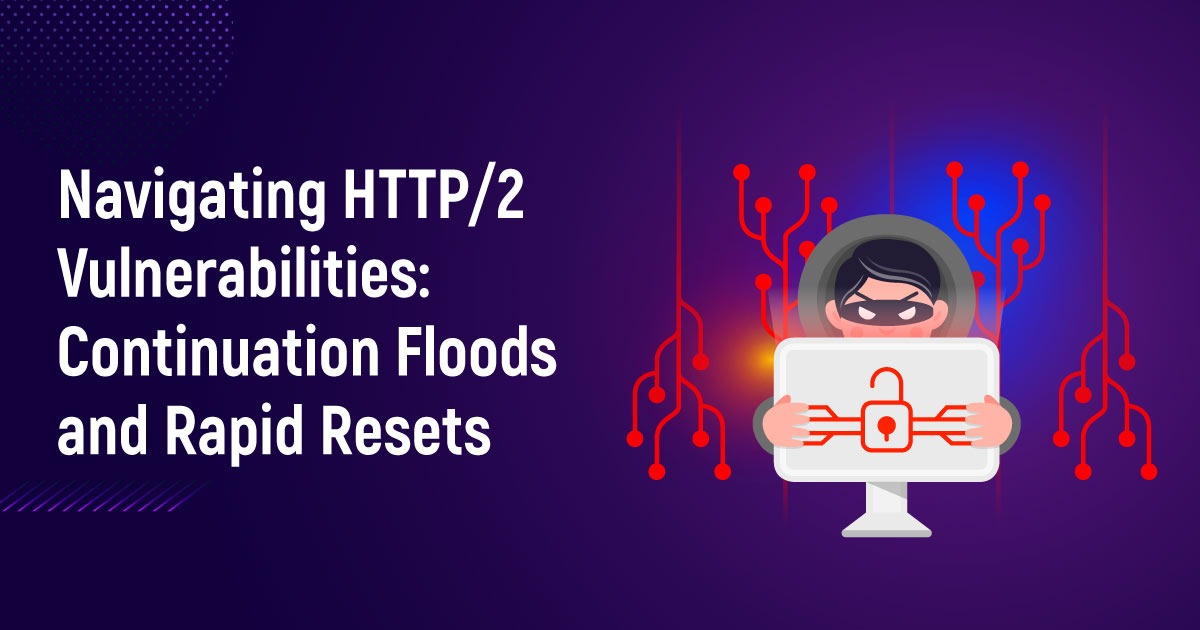 Navigating HTTP/2 Vulnerabilities: Continuation Floods and Rapid Resets