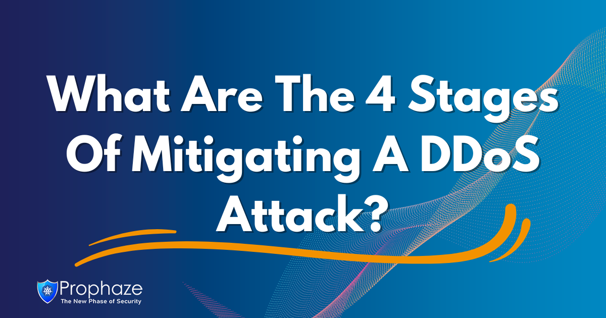 What Are The 4 Stages Of Mitigating A DDoS Attack?