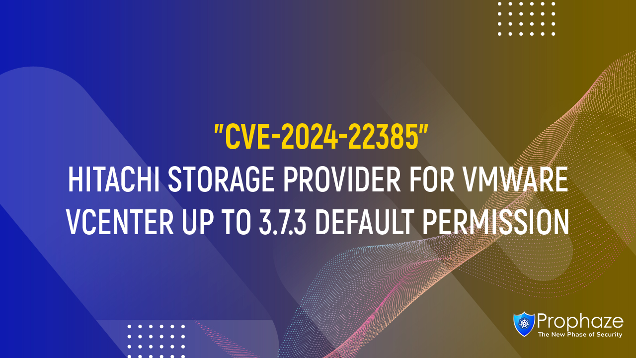 CVE-2024-22385 : HITACHI STORAGE PROVIDER FOR VMWARE VCENTER UP TO 3.7.3 DEFAULT PERMISSION