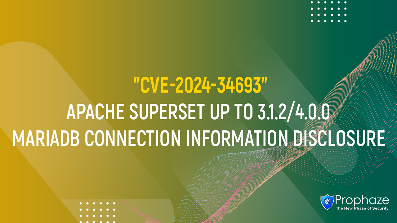 CVE-2024-34693 : APACHE SUPERSET UP TO 3.1.2/4.0.0 MARIADB CONNECTION INFORMATION DISCLOSURE