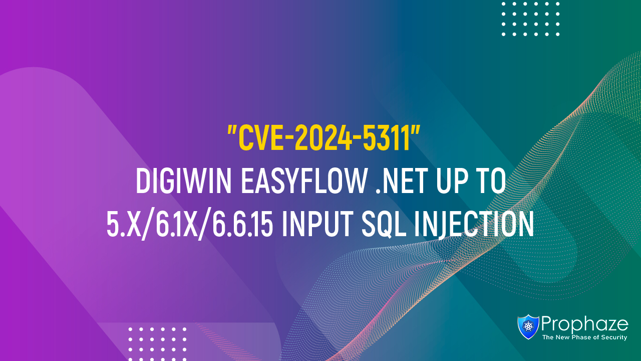 CVE-2024-5311 : DIGIWIN EASYFLOW .NET UP TO 5.X/6.1X/6.6.15 INPUT SQL INJECTION