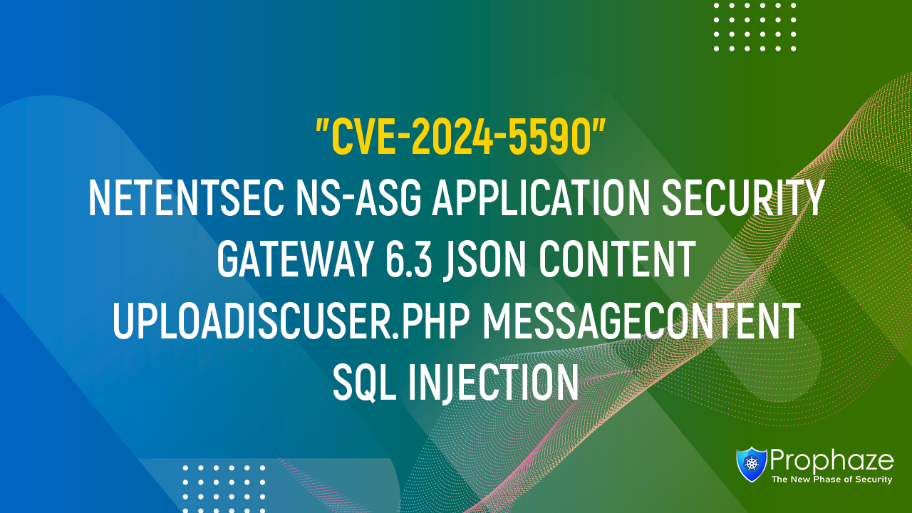 CVE-2024-5590 : NETENTSEC NS-ASG APPLICATION SECURITY GATEWAY 6.3 JSON CONTENT UPLOADISCUSER.PHP MESSAGECONTENT SQL INJECTION