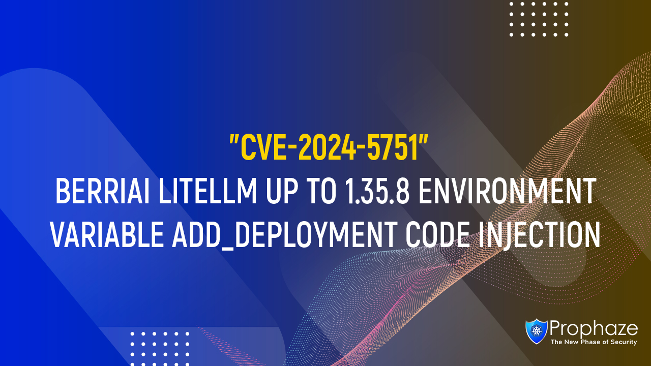 CVE-2024-5751 : BERRIAI LITELLM UP TO 1.35.8 ENVIRONMENT VARIABLE ADD_DEPLOYMENT CODE INJECTION