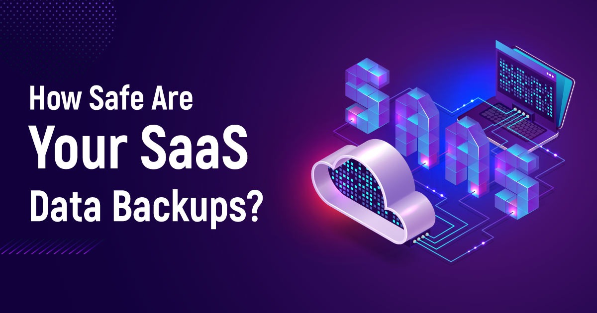 How Safe Are Your SaaS Data Backups