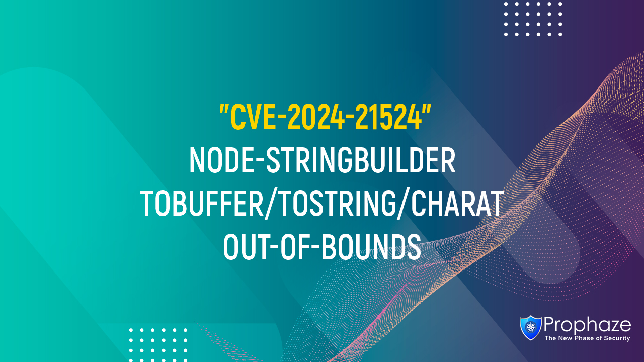 CVE-2024-21524 : NODE-STRINGBUILDER TOBUFFER/TOSTRING/CHARAT OUT-OF-BOUNDS