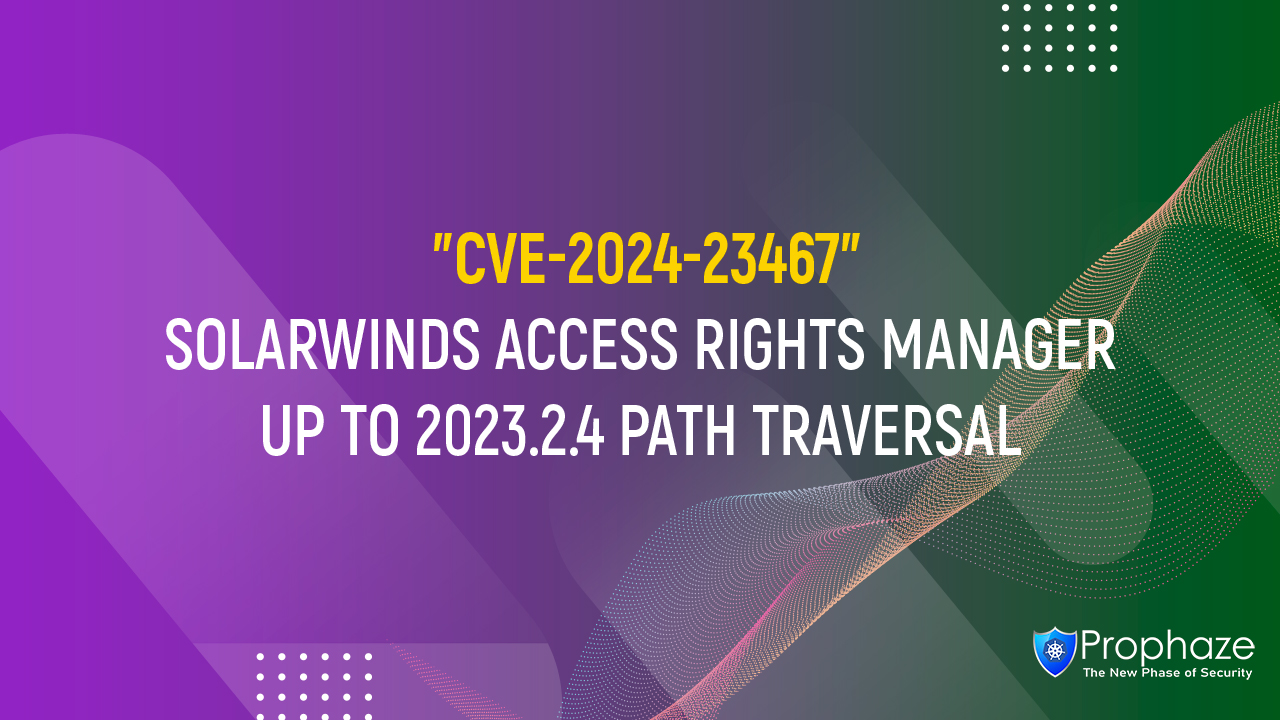 CVE-2024-23467 : SOLARWINDS ACCESS RIGHTS MANAGER UP TO 2023.2.4 PATH TRAVERSAL