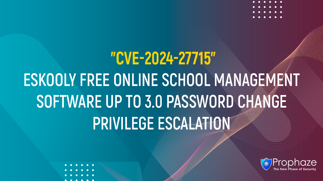 CVE-2024-27715 : ESKOOLY FREE ONLINE SCHOOL MANAGEMENT SOFTWARE UP TO 3.0 PASSWORD CHANGE PRIVILEGE ESCALATION