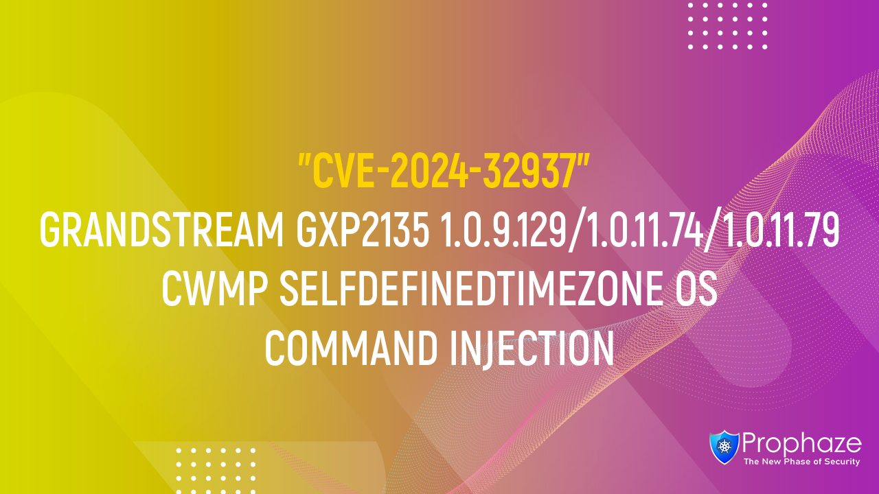 CVE-2024-32937 : GRANDSTREAM GXP2135 1.0.9.129/1.0.11.74/1.0.11.79 CWMP SELFDEFINEDTIMEZONE OS COMMAND INJECTION