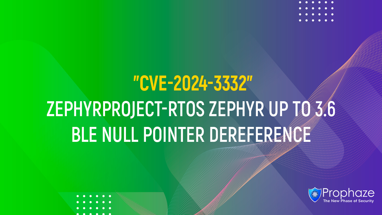 CVE-2024-3332 : ZEPHYRPROJECT-RTOS ZEPHYR UP TO 3.6 BLE NULL POINTER DEREFERENCE