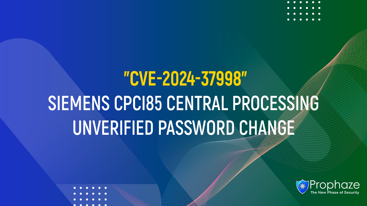 CVE-2024-37998 : SIEMENS CPCI85 CENTRAL PROCESSING UNVERIFIED PASSWORD CHANGE