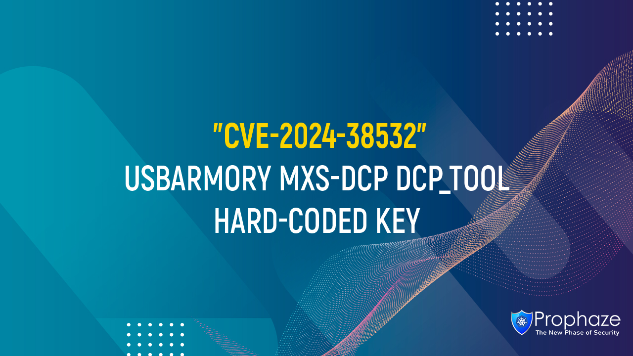 CVE-2024-38532 : USBARMORY MXS-DCP DCP_TOOL HARD-CODED KEY