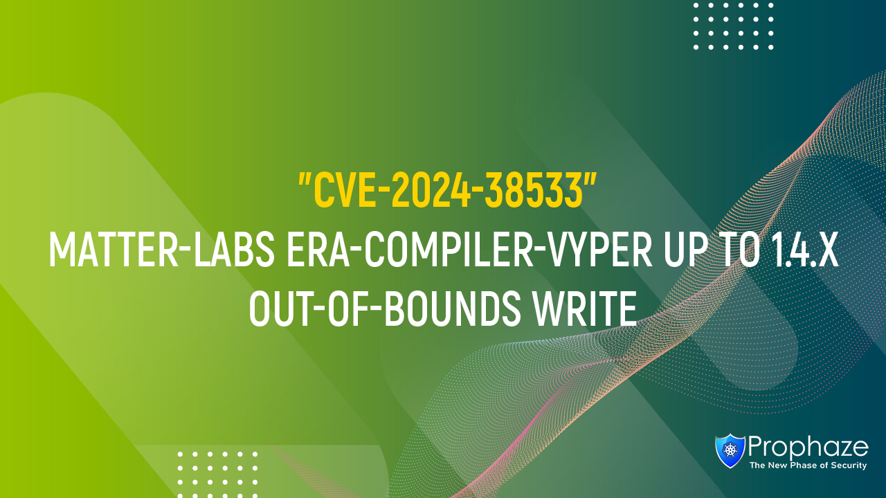 CVE-2024-38533 : MATTER-LABS ERA-COMPILER-VYPER UP TO 1.4.X OUT-OF-BOUNDS WRITE
